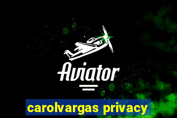 carolvargas privacy